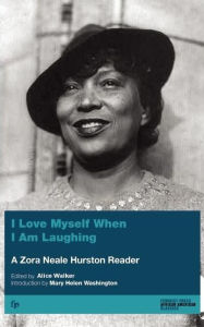 Title: I Love Myself When I Am Laughing... And Then Again: A Zora Neale Hurston Reader / Edition 1, Author: Zora Neale Hurston