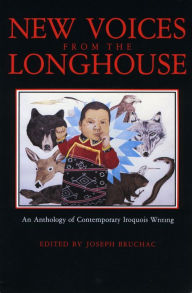 Title: New Voices from the Longhouse; An Anthology of Contemporary Iroquois Writing, Author: Joseph Bruchac