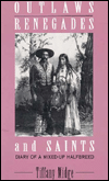 Title: Outlaws, Renegades and Saints: Diary of a Mixed-up Halfbreed, Author: Tiffany Midge