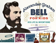 Alternative view 1 of Alexander Graham Bell for Kids: His Life and Inventions, with 21 Activities