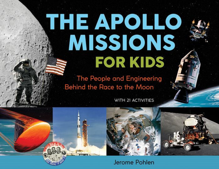 The Apollo Missions for Kids: The People and Engineering Behind the Race to the Moon, with 21 ...