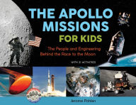 Title: The Apollo Missions for Kids: The People and Engineering Behind the Race to the Moon, with 21 Activities, Author: Jerome Pohlen
