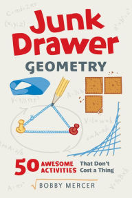 Title: Junk Drawer Geometry: 50 Awesome Activities That Don't Cost a Thing, Author: Bobby Mercer