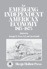 Title: An Emerging Independent American Economy, 1815-1875., Author: Joseph Frese