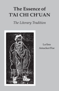 Title: Essence of T'ai Chi Ch'uan: The Literary Tradition, Author: Benjamin Pang Jeng Lo