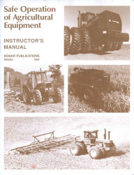 Title: Safe Operations of Agricultural Equipment: Instructor's Guide, Author: Dale Hull