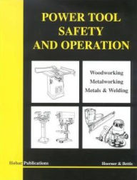 Title: Power Tool Safety and Operations: Woodworking, Metalworking, Metalsand Welding / Edition 1, Author: Thomas A. Hoerner