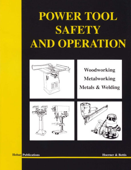 Power Tool Safety and Operations: Woodworking, Metalworking, Metalsand Welding