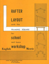 Title: Rafter Layout with the Framing Square for School and Home Workshop, Author: Forrest W. Bear