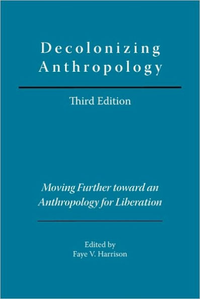 Decolonizing Anthropology: Moving Further Toward an Anthropology for Liberation / Edition 2