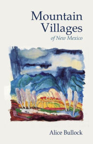 Title: Mountain Villages of New Mexico, Author: Alice Bullock