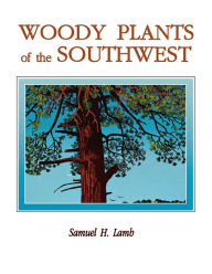 Title: Woody Plants of the Southwest, Author: Samuel H Lamb