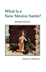 Title: What is a New Mexico Santo, Author: Eluid Levi Martinez