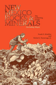 Title: New Mexico Rocks and Minerals: The Collecting Guide / Edition 1, Author: Frank S Kimbler
