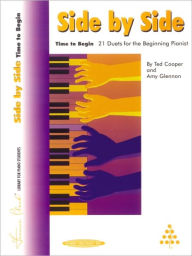 Title: Side by Side -- Time to Begin: 21 Duets for the Beginning Pianist, Author: Ted Cooper