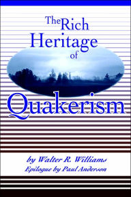 Title: The Rich Heritage of Quakerism, Author: Walter R Williams