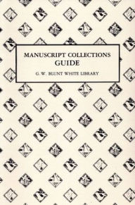 Title: Manuscript Collection Guide: G.W. Blunt White Library, Author: Douglas L Stein