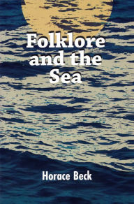 Title: Folklore and the Sea, Author: Horace Beck