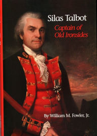 Title: Silas Talbot: Captain of Old Ironsides, Author: William M Fowler