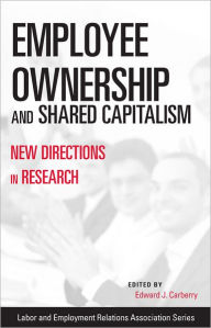 Title: Employee Ownership and Shared Capitalism: New Directions in Research, Author: Edward J. Carberry