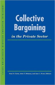 Title: Collective Bargaining in the Private Sector / Edition 1, Author: Paul F. Clark