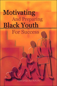 Title: Motivating and Preparing Black Youth for Success, Author: Jawanza Kunjufu