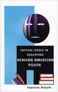 Title: Critical Issues in Educating African American Youth, Author: Jawanza Kunjufu