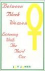 Between Black Women: Listening with the Third Ear