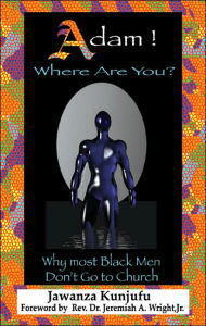 Title: Adam! Where Are You?: Why Most Black Men Don't Go to Church, Author: Jawanza Kunjufu