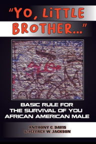 Title: Yo, Little Brother . . .: Basic Rules of Survival for Young African American Males, Author: Anthony Davis