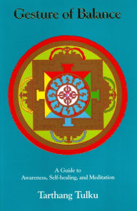 Title: Gesture of Balance: A Guide to Awareness, Self-Healing, & Meditation, Author: Tarthang Tulku