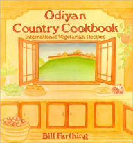 Title: Odiyan Country Cookbook: International Vegetarian Recipes, Author: Bill Farthing