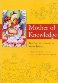 Title: Mother of Knowledge: The Enlightenment of Ye-shes Mtsho-Rgyal, Author: Tarthang Tulku