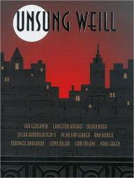 Title: Unsung Weill: 22 Songs Cut from Broadway Shows and Hollywood Films, Author: Kurt Weill