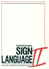 Title: Conversational Sign Language II: An Intermediate Advanced Manual / Edition 1, Author: Willard J Madsen