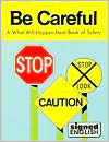 Title: Be Careful: A What Will Happen Next Book of Safety, Author: Harry Bornstein