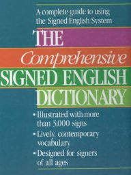 Title: The Comprehensive Signed English Dictionary: A Complete Guide to Using the Signed English System, Author: Harry Bornstein