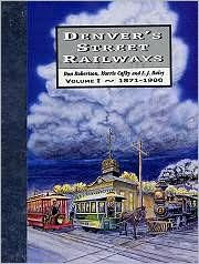 Denver's Street Railways, 1871-1900 (Volume 1)