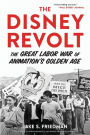 The Disney Revolt: The Great Labor War of Animation's Golden Age