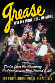 Download a book from google books Grease, Tell Me More, Tell Me More: Stories from the Broadway Phenomenon That Started It All 9780913705698 English version