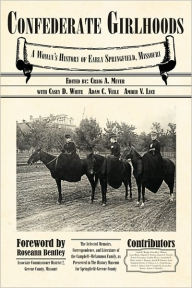 Title: Confederate Girlhoods: A Women's History of Early Springfield, Missouri, Author: Craig Meyer