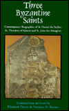 Title: Three Byzantine Saints: Contemporary Biographies of St. Daniel the Stylite, St. Theodore of Sykeon, and St. John the Almsgiver, Author: Elizabeth Dawes