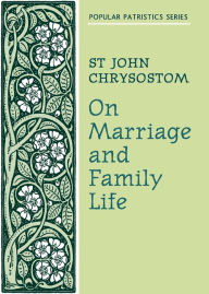 Title: On Marriage and Family Life, Author: St. John Chrysostom