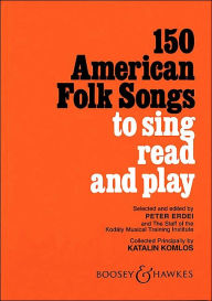 Title: 150 American Folk Songs: To Sing, Read and Play / Edition 1, Author: Katalin Komlos
