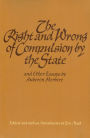 The Right and Wrong of Compulsion by the State, and Other Essays