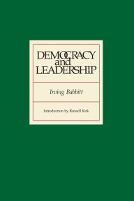 Title: Democracy and Leadership / Edition 1, Author: Irving Babbitt
