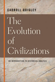 Title: The Evolution of Civilizations: An Introduction to Historical Analysis / Edition 1, Author: Carroll Quigley