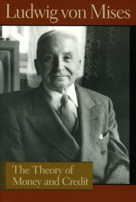 Title: The Theory of Money and Credit / Edition 5, Author: Ludwig von Mises
