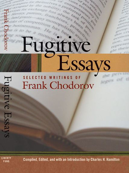 Fugitive Essays: Selected Writings of Frank Chodorov