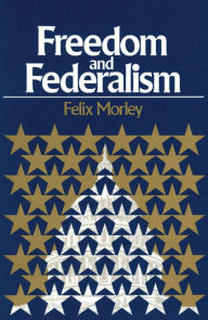 Title: Freedom and Federalism, Author: Felix Morley